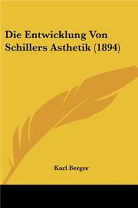 Die Entwicklung Von Schillers Asthetik (1894)