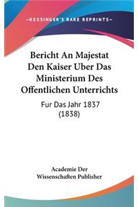 Bericht an Majestat Den Kaiser Uber Das Ministerium Des Offentlichen Unterrichts