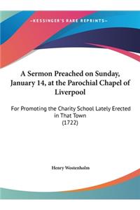A Sermon Preached on Sunday, January 14, at the Parochial Chapel of Liverpool