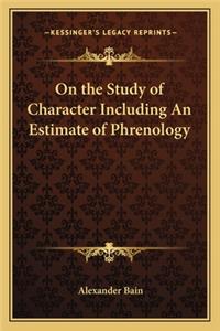 On the Study of Character Including An Estimate of Phrenology