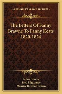 The Letters Of Fanny Brawne To Fanny Keats 1820-1824