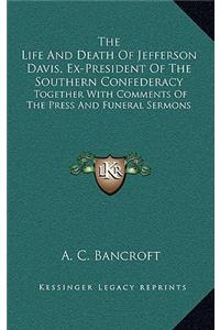 Life And Death Of Jefferson Davis, Ex-President Of The Southern Confederacy