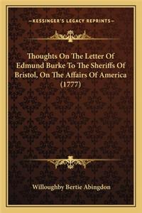 Thoughts on the Letter of Edmund Burke to the Sheriffs of Brthoughts on the Letter of Edmund Burke to the Sheriffs of Bristol, on the Affairs of America (1777) Istol, on the Affairs of America (1777)