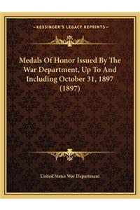 Medals Of Honor Issued By The War Department, Up To And Including October 31, 1897 (1897)