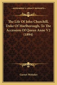 Life of John Churchill, Duke of Marlborough, to the Accethe Life of John Churchill, Duke of Marlborough, to the Accession of Queen Anne V2 (1894) Ssion of Queen Anne V2 (1894)