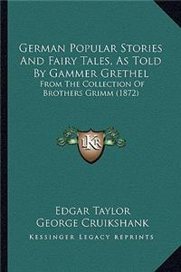 German Popular Stories and Fairy Tales, as Told by Gammer Grethel