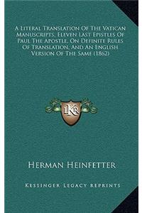 A Literal Translation of the Vatican Manuscripts, Eleven Last Epistles of Paul the Apostle, on Definite Rules of Translation, and an English Version of the Same (1862)