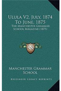 Ulula V2, July, 1874 to June, 1875
