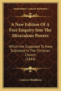 A New Edition Of A Free Enquiry Into The Miraculous Powers
