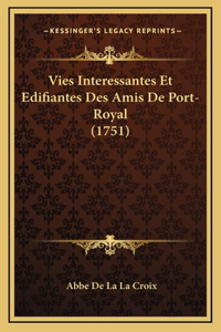 Vies Interessantes Et Edifiantes Des Amis De Port-Royal (1751)