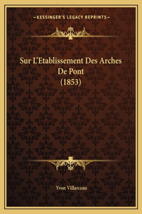 Sur L'Etablissement Des Arches de Pont (1853)