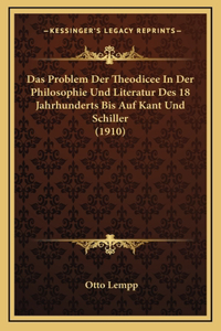 Das Problem Der Theodicee In Der Philosophie Und Literatur Des 18 Jahrhunderts Bis Auf Kant Und Schiller (1910)