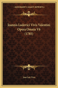 Joannis Ludovici Vivis Valentini Opera Omnia V6 (1785)