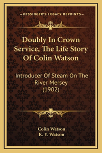 Doubly In Crown Service, The Life Story Of Colin Watson
