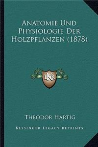 Anatomie Und Physiologie Der Holzpflanzen (1878)