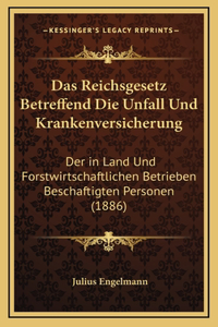 Das Reichsgesetz Betreffend Die Unfall Und Krankenversicherung