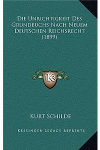 Die Unrichtigkeit Des Grundbuchs Nach Neuem Deutschen Reichsrecht (1899)