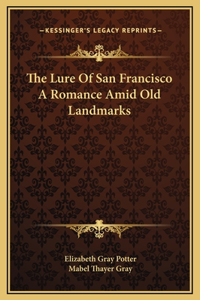 The Lure Of San Francisco A Romance Amid Old Landmarks