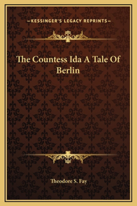 The Countess Ida A Tale Of Berlin