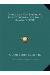 Directions For Preparing Study Specimens Of Small Mammals (1901)