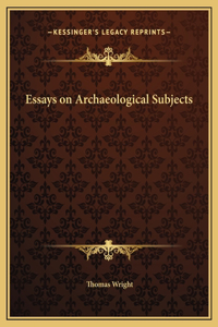 Essays on Archaeological Subjects