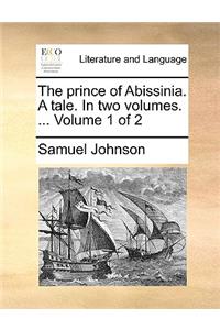 The Prince of Abissinia. a Tale. in Two Volumes. ... Volume 1 of 2
