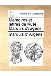 Memoires Et Lettres de M. Le Marquis D'Argens.