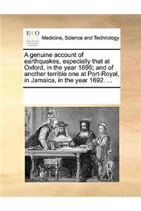 Genuine Account of Earthquakes, Especially That at Oxford, in the Year 1695; And of Another Terrible One at Port-Royal, in Jamaica, in the Year 1692. ...