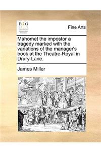 Mahomet the Impostor a Tragedy Marked with the Variations of the Manager's Book at the Theatre-Royal in Drury-Lane.