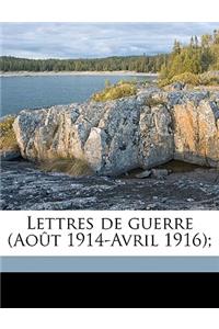 Lettres de Guerre (Aout 1914-Avril 1916);