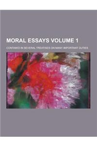 Moral Essays; Contain'd in Several Treatises on Many Important Duties Volume 1