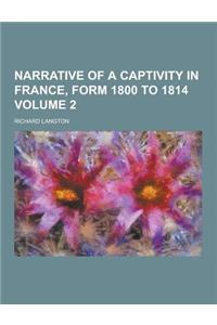 Narrative of a Captivity in France, Form 1800 to 1814 Volume 2