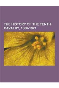The History of the Tenth Cavalry, 1866-1921