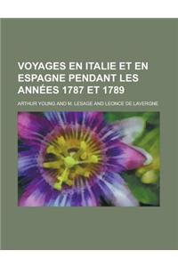 Voyages En Italie Et En Espagne Pendant Les Annees 1787 Et 1789; Pendant Les Annees 1787 Et 1789