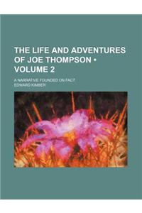 The Life and Adventures of Joe Thompson (Volume 2); A Narrative Founded on Fact