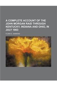 A Complete Account of the John Morgan Raid Through Kentucky, Indiana and Ohio, in July 1863