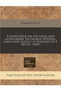 A Panegyrick on the Loyal and Honourable Sir George Jefferies, Lord Chief Justice of England by E. Settle. (1683)