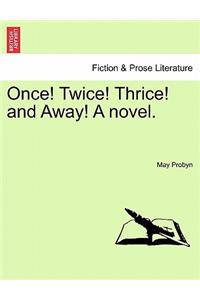 Once! Twice! Thrice! and Away! a Novel.