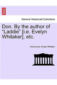 Don. by the Author of Laddie [I.E. Evelyn Whitaker], Etc.