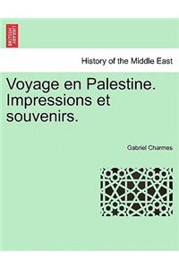 Voyage En Palestine. Impressions Et Souvenirs.