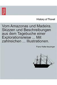 Vom Amazonas Und Madeira. Skizzen Und Beschreibungen Aus Dem Tagebuche Einer Explorationsreise ... Mit Zahlreichen ... Illustrationen.