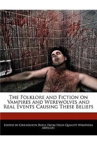 The Folklore and Fiction on Vampires and Werewolves and Real Events Causing These Beliefs