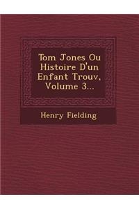 Tom Jones Ou Histoire D'Un Enfant Trouv, Volume 3...