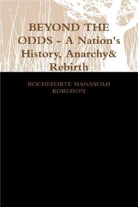 BEYOND THE ODDS - A Nation's History, Anarchy & Rebirth