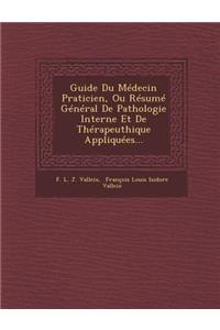 Guide Du Medecin Praticien, Ou Resume General de Pathologie Interne Et de Therapeuthique Appliquees...
