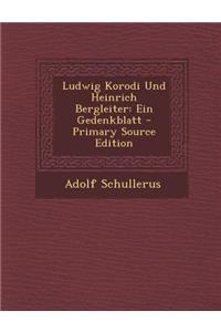 Ludwig Korodi Und Heinrich Bergleiter: Ein Gedenkblatt