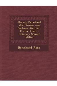 Herzog Bernhard Der Grosse Von Sachsen-Weimar, Erster Theil