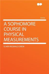 A Sophomore Course in Physical Measurements