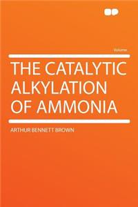The Catalytic Alkylation of Ammonia