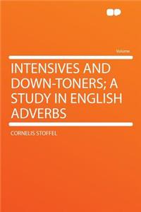 Intensives and Down-Toners; A Study in English Adverbs